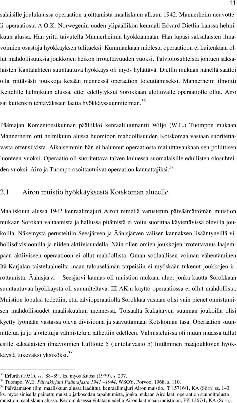 Kummankaan mielestä operaatioon ei kuitenkaan ollut mahdollisuuksia joukkojen heikon irrotettavuuden vuoksi.