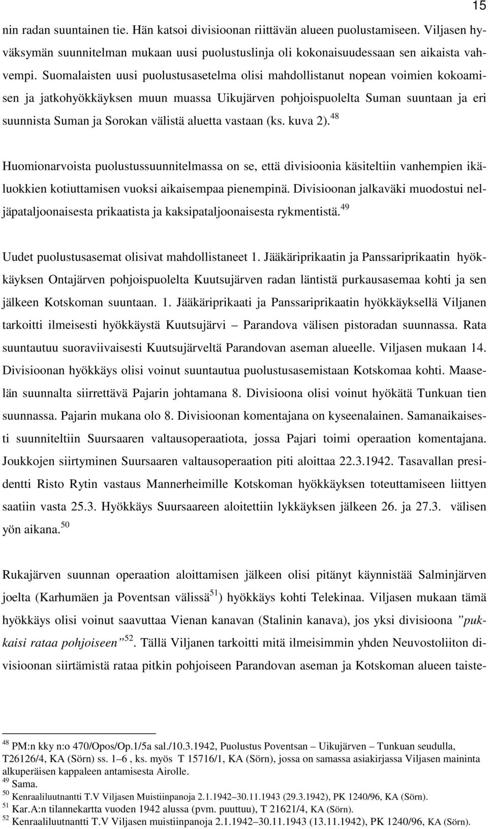 aluetta vastaan (ks. kuva 2). 48 Huomionarvoista puolustussuunnitelmassa on se, että divisioonia käsiteltiin vanhempien ikäluokkien kotiuttamisen vuoksi aikaisempaa pienempinä.