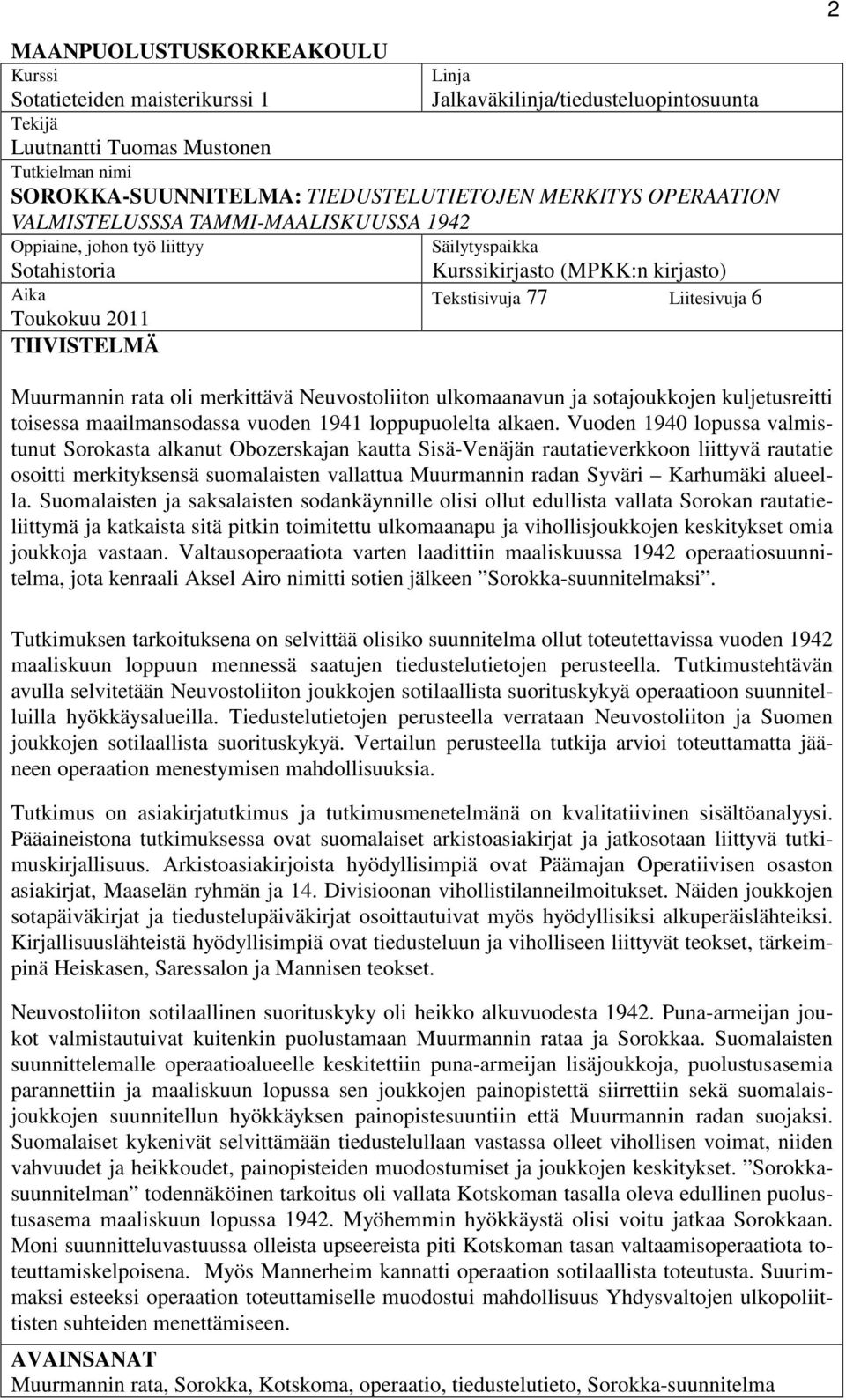 Liitesivuja 6 Muurmannin rata oli merkittävä Neuvostoliiton ulkomaanavun ja sotajoukkojen kuljetusreitti toisessa maailmansodassa vuoden 1941 loppupuolelta alkaen.