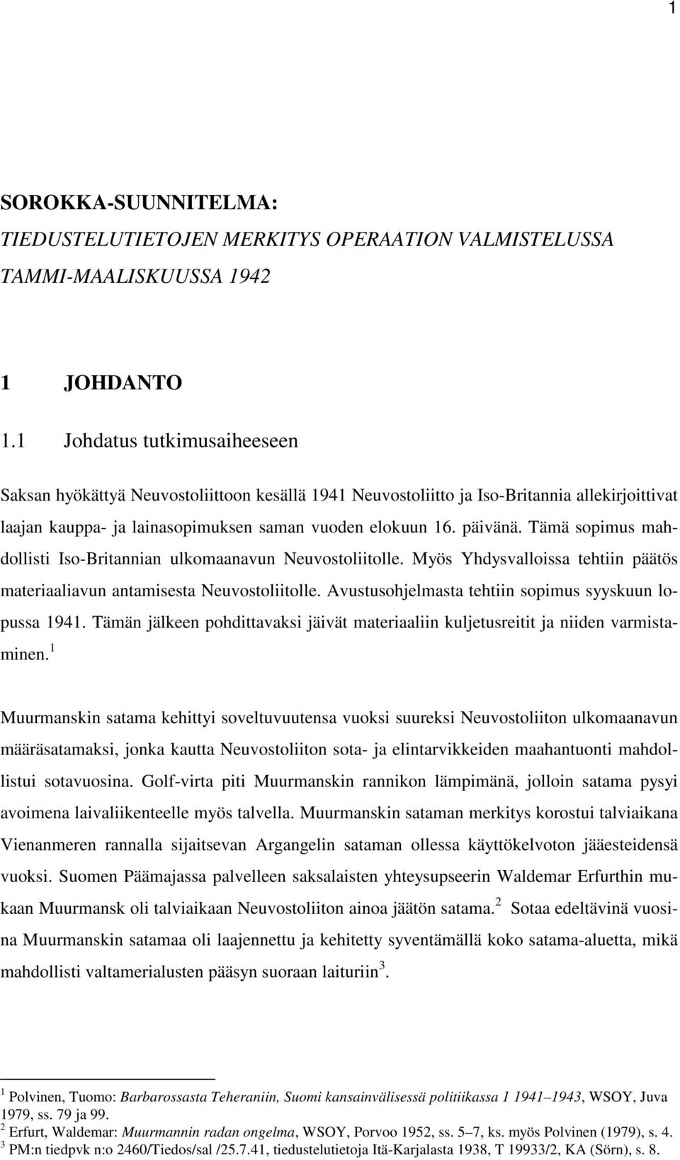 Tämä sopimus mahdollisti Iso-Britannian ulkomaanavun Neuvostoliitolle. Myös Yhdysvalloissa tehtiin päätös materiaaliavun antamisesta Neuvostoliitolle.