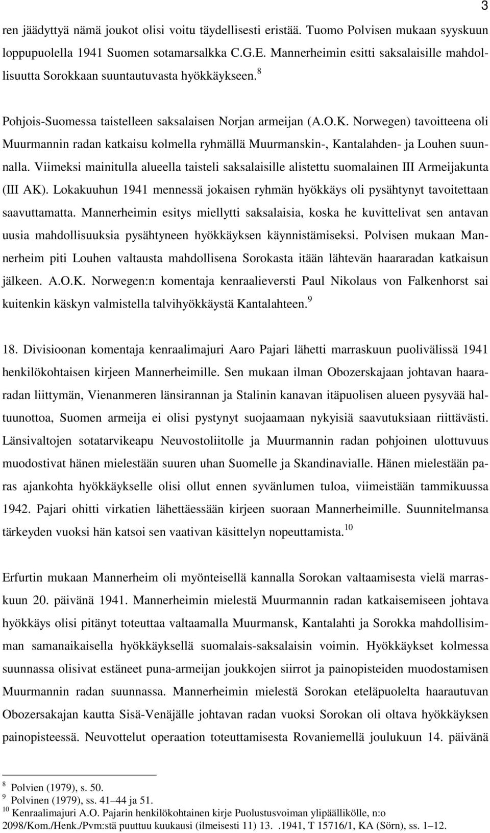 Norwegen) tavoitteena oli Muurmannin radan katkaisu kolmella ryhmällä Muurmanskin-, Kantalahden- ja Louhen suunnalla.