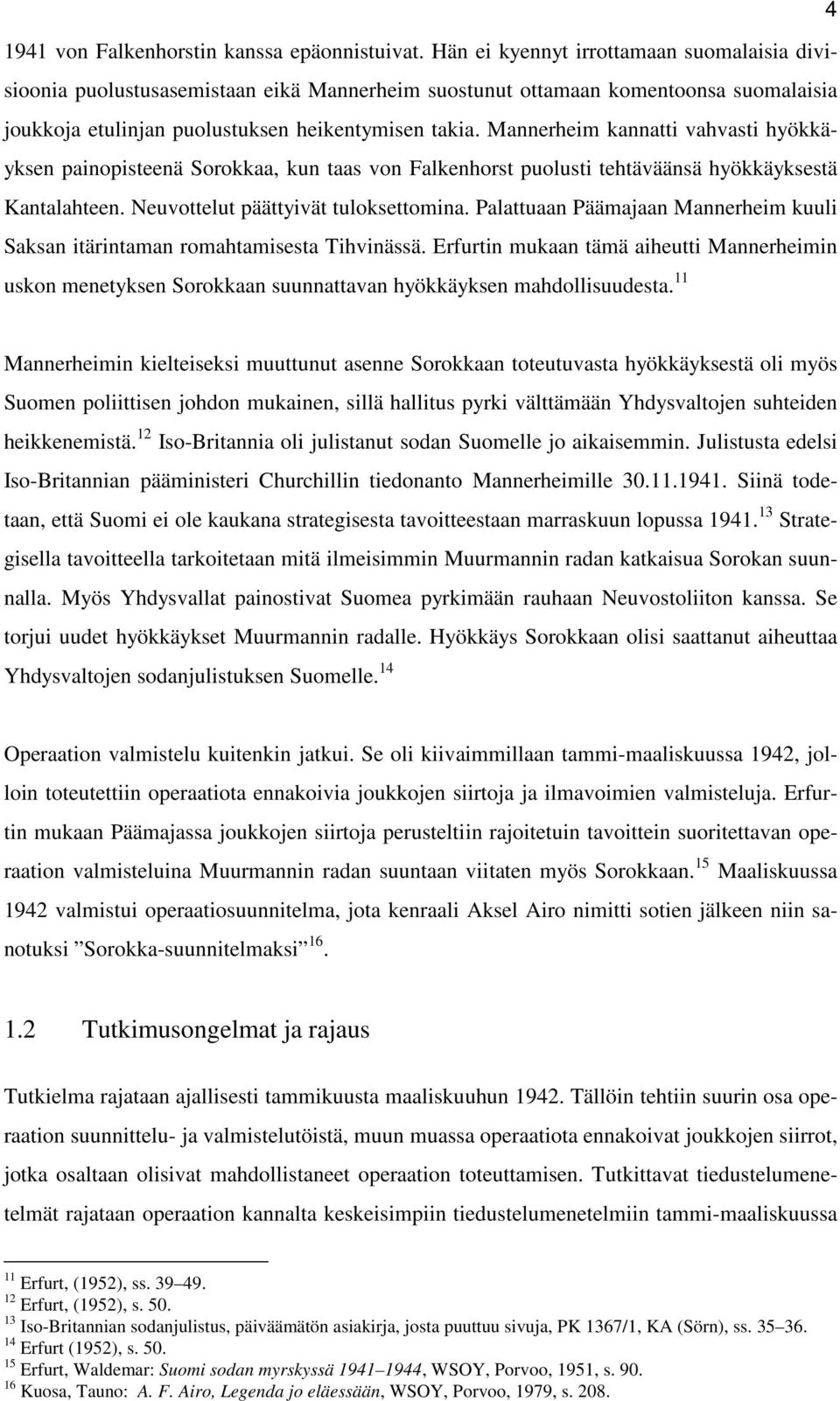 Mannerheim kannatti vahvasti hyökkäyksen painopisteenä Sorokkaa, kun taas von Falkenhorst puolusti tehtäväänsä hyökkäyksestä Kantalahteen. Neuvottelut päättyivät tuloksettomina.