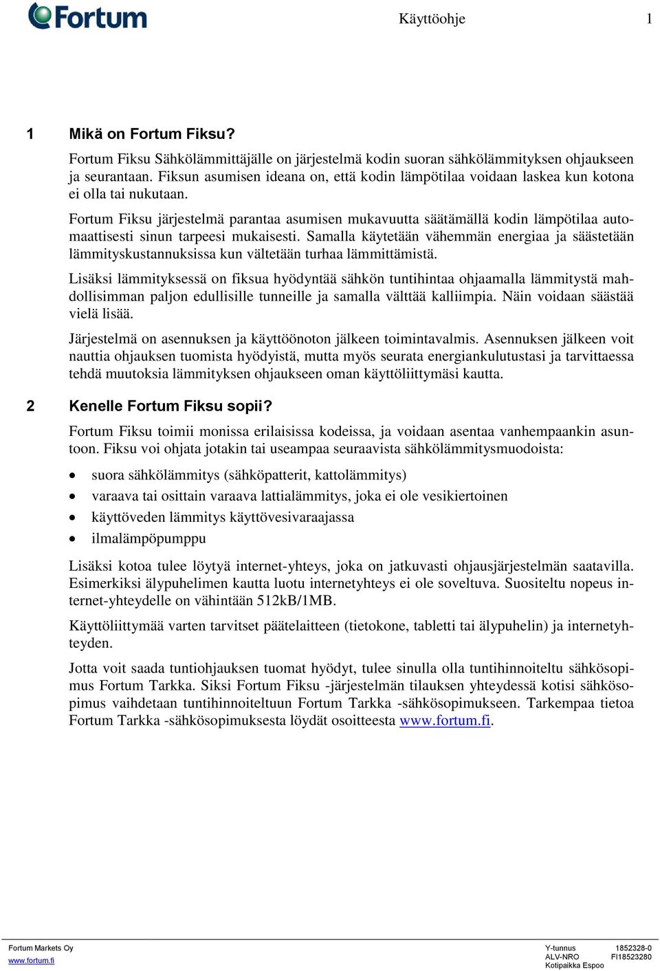 Fortum Fiksu järjestelmä parantaa asumisen mukavuutta säätämällä kodin lämpötilaa automaattisesti sinun tarpeesi mukaisesti.