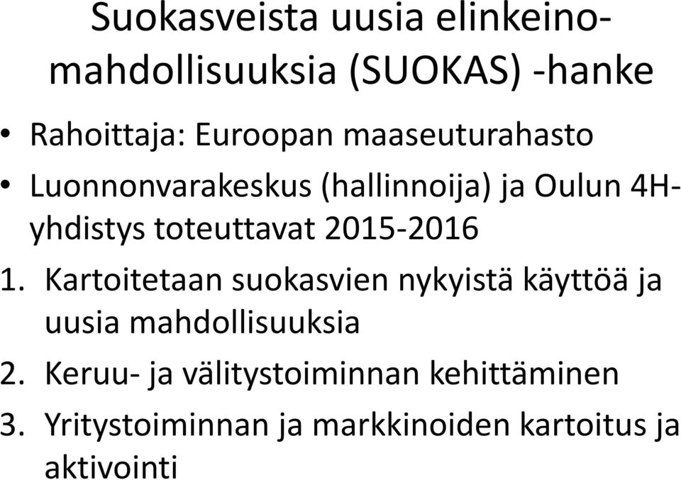 2015-2016 1. Kartoitetaan suokasvien nykyistä käyttöä ja uusia mahdollisuuksia 2.