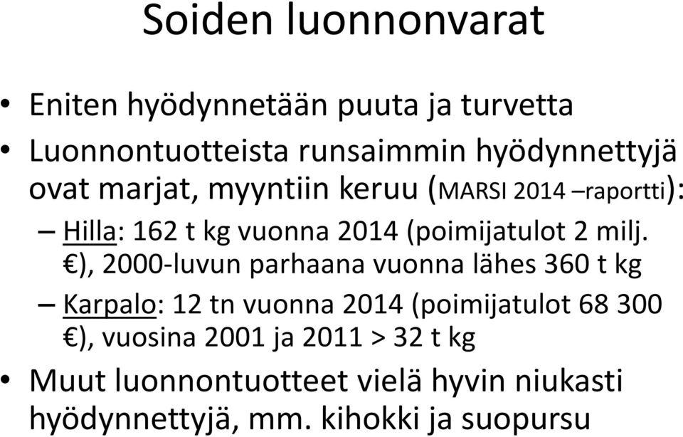 ), 2000-luvun parhaana vuonna lähes 360 t kg Karpalo: 12 tn vuonna 2014 (poimijatulot 68 300 ),