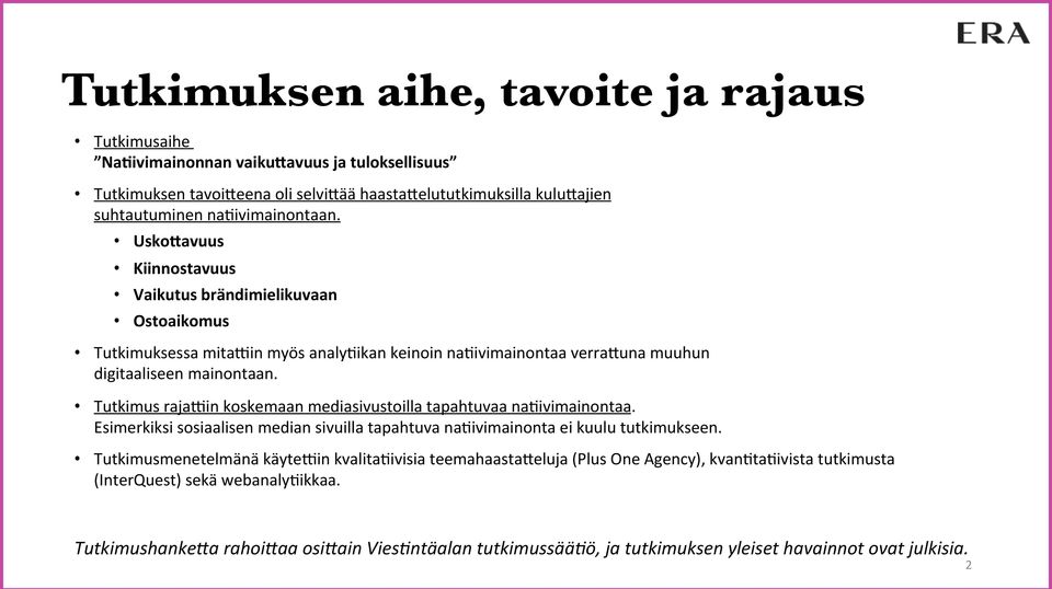 Tutkimus raja?in koskemaan mediasivustoilla tapahtuvaa na.ivimainontaa. Esimerkiksi sosiaalisen median sivuilla tapahtuva na.ivimainonta ei kuulu tutkimukseen. Tutkimusmenetelmänä käyte?