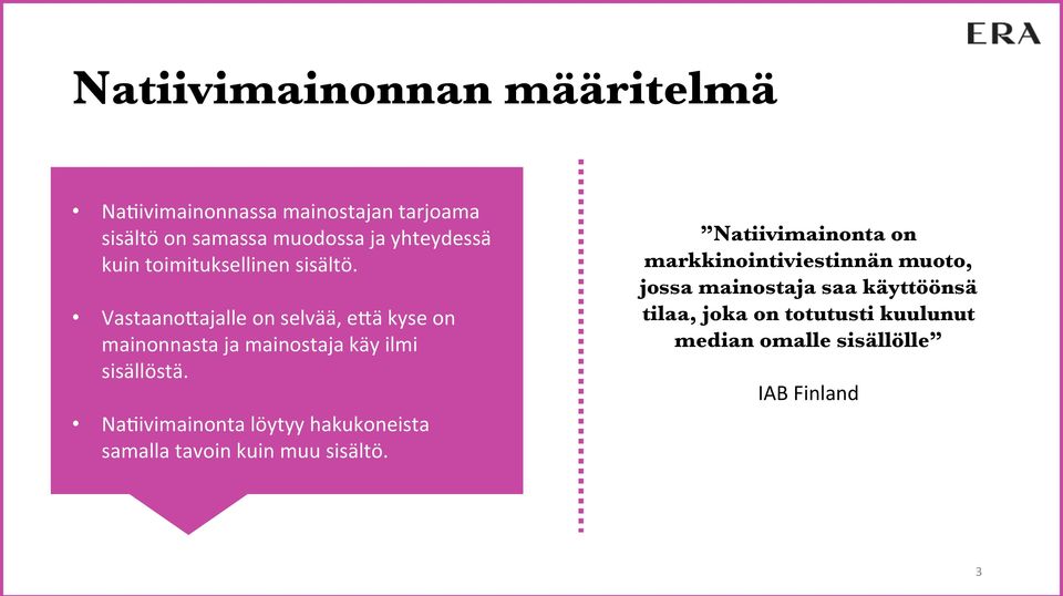 Vastaano=ajalle on selvää, e=ä kyse on mainonnasta ja mainostaja käy ilmi sisällöstä. Na.