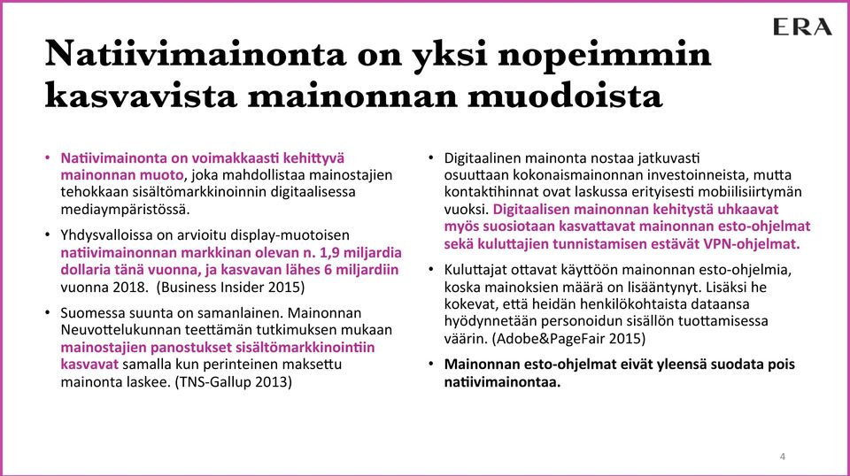 (Business Insider 2015) Suomessa suunta on samanlainen.