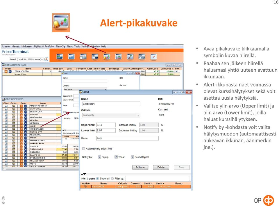 Alert-ikkunasta näet voimassa olevat kurssihälytykset sekä voit asettaa uusia hälytyksiä.