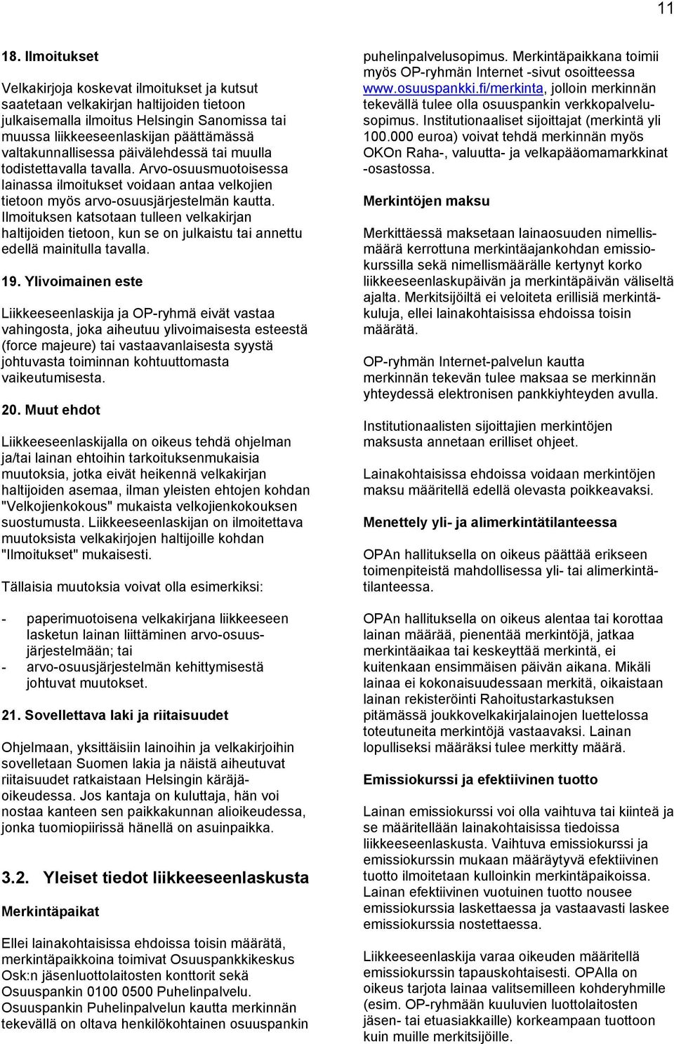 valtakunnallisessa päivälehdessä tai muulla todistettavalla tavalla. Arvo-osuusmuotoisessa lainassa ilmoitukset voidaan antaa velkojien tietoon myös arvo-osuusjärjestelmän kautta.