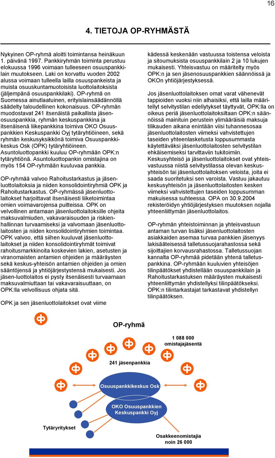 OP-ryhmä on Suomessa ainutlaatuinen, erityislainsäädännöllä säädelty taloudellinen kokonaisuus.