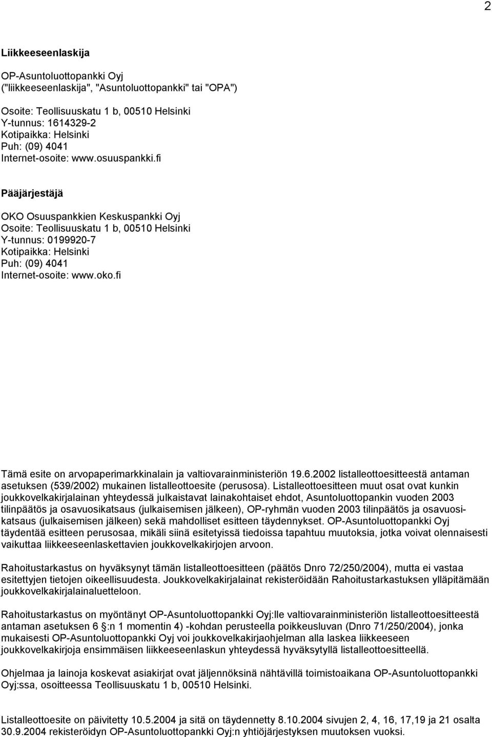 fi Pääjärjestäjä OKO Osuuspankkien Keskuspankki Oyj Osoite: Teollisuuskatu 1 b, 00510 Helsinki Y-tunnus: 0199920-7 Kotipaikka: Helsinki Puh: (09) 4041 Internet-osoite: www.oko.