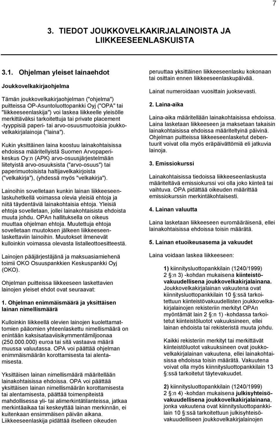 merkittäväksi tarkoitettuja tai private placement -tyyppisiä paperi- tai arvo-osuusmuotoisia joukkovelkakirjalainoja ("laina").