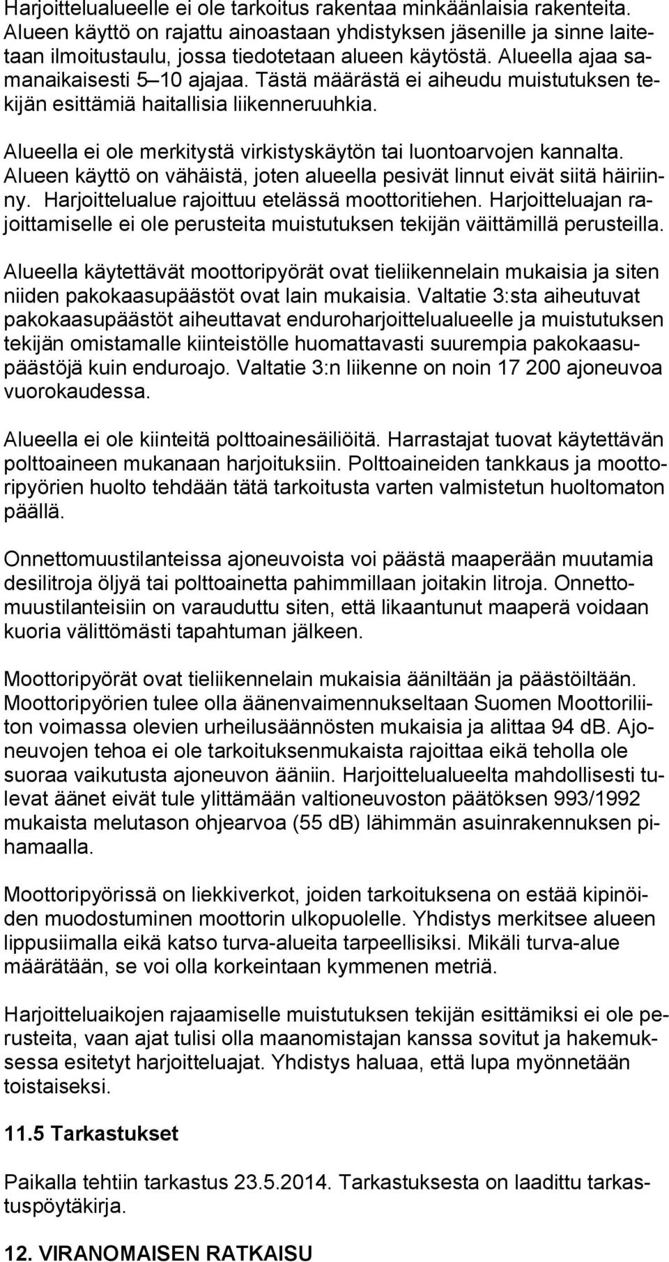 Alueen käyttö on vähäistä, joten alueella pesivät linnut eivät siitä häiriinny. Harjoittelualue rajoittuu etelässä moottoritiehen.
