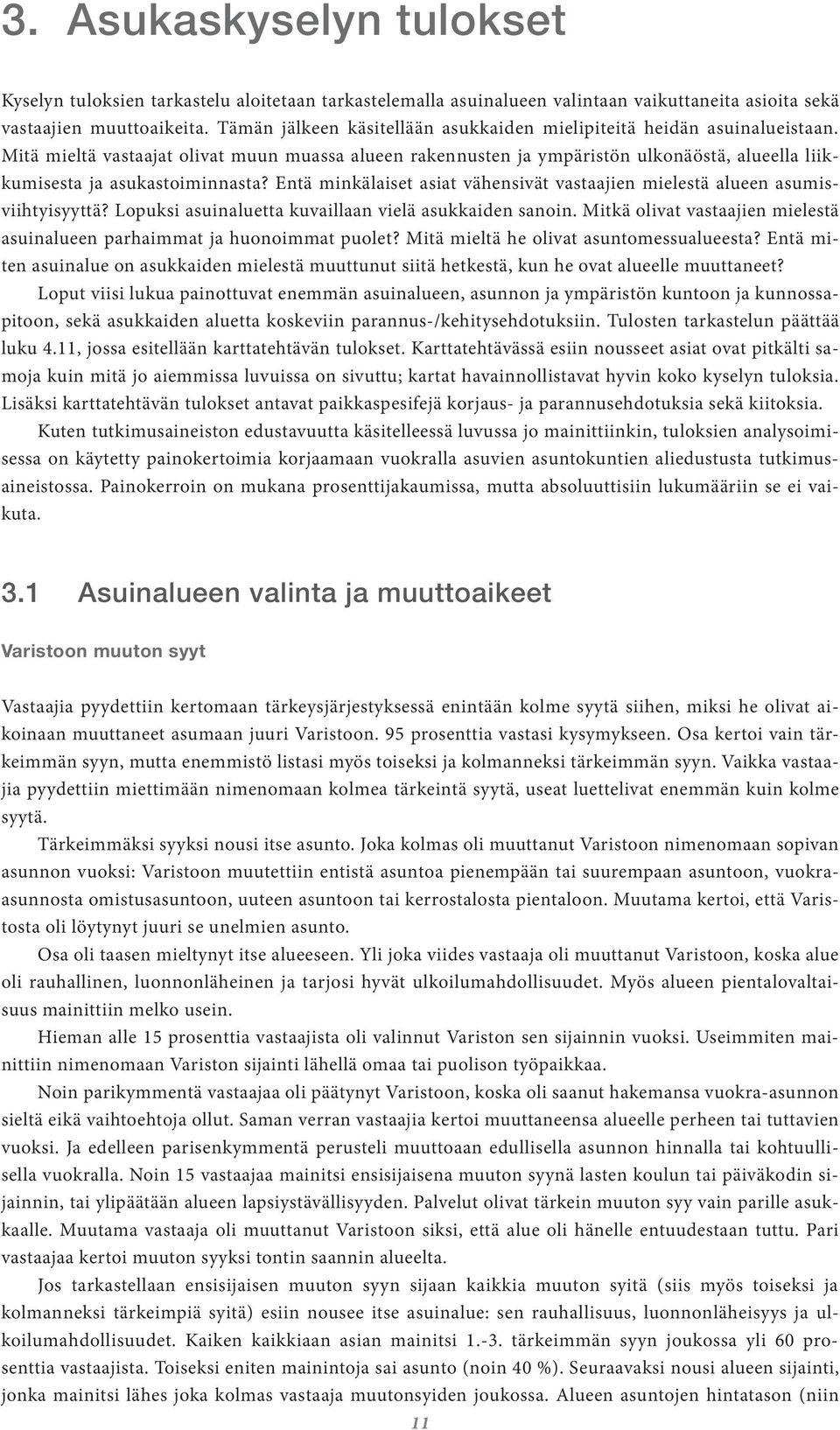 Mitä mieltä vastaajat olivat muun muassa alueen rakennusten ja ympäristön ulkonäöstä, alueella liikkumisesta ja asukastoiminnasta?