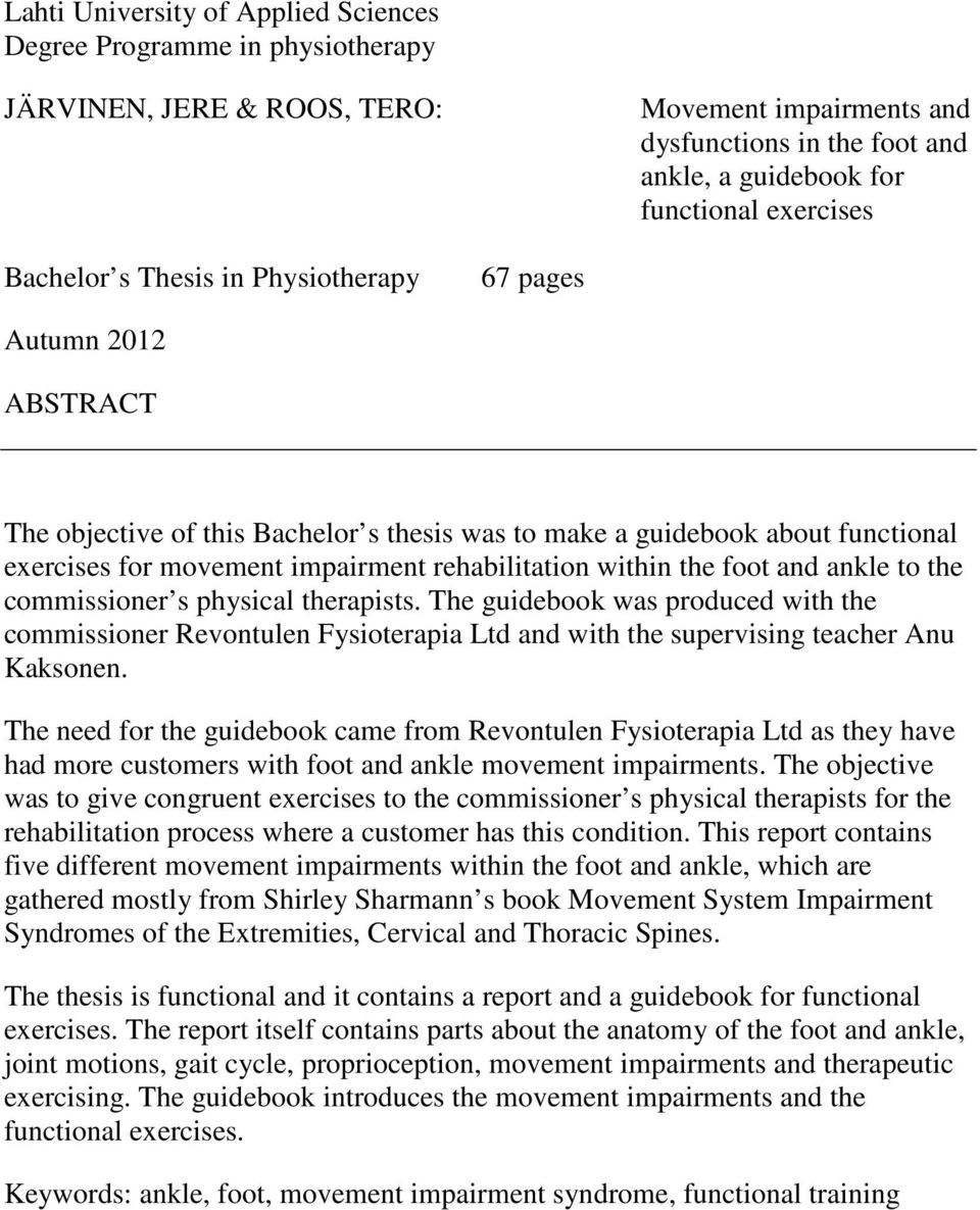 within the foot and ankle to the commissioner s physical therapists. The guidebook was produced with the commissioner Revontulen Fysioterapia Ltd and with the supervising teacher Anu Kaksonen.