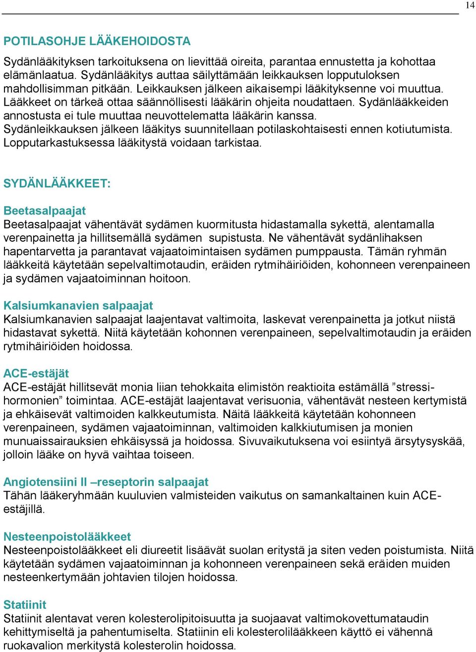 Lääkkeet on tärkeä ottaa säännöllisesti lääkärin ohjeita noudattaen. Sydänlääkkeiden annostusta ei tule muuttaa neuvottelematta lääkärin kanssa.