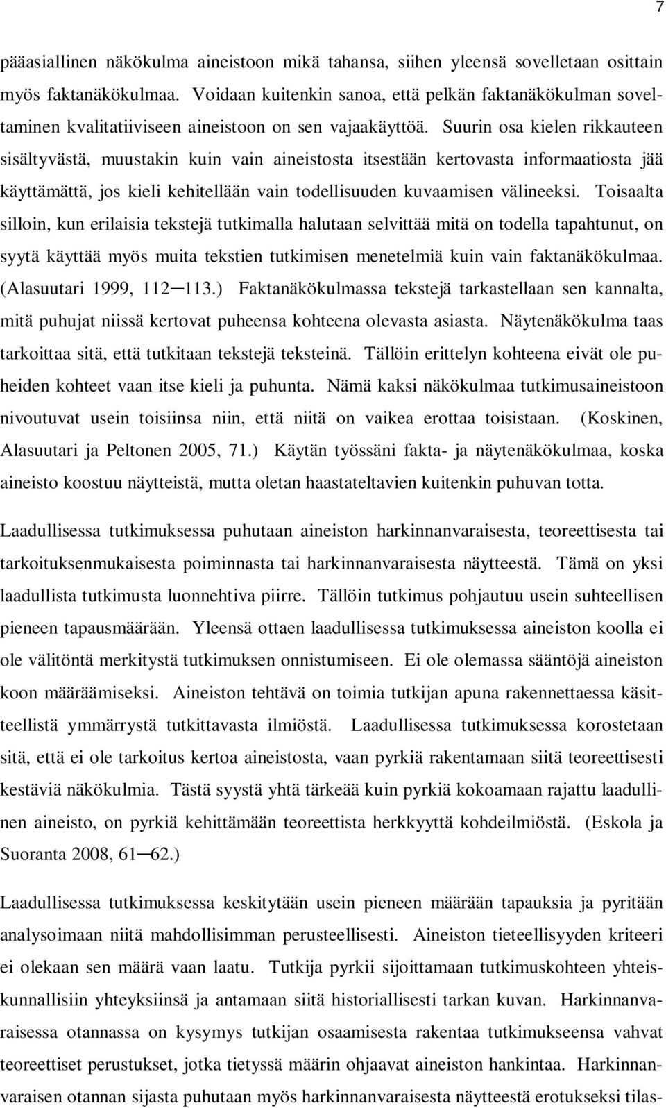 Suurin osa kielen rikkauteen sisältyvästä, muustakin kuin vain aineistosta itsestään kertovasta informaatiosta jää käyttämättä, jos kieli kehitellään vain todellisuuden kuvaamisen välineeksi.