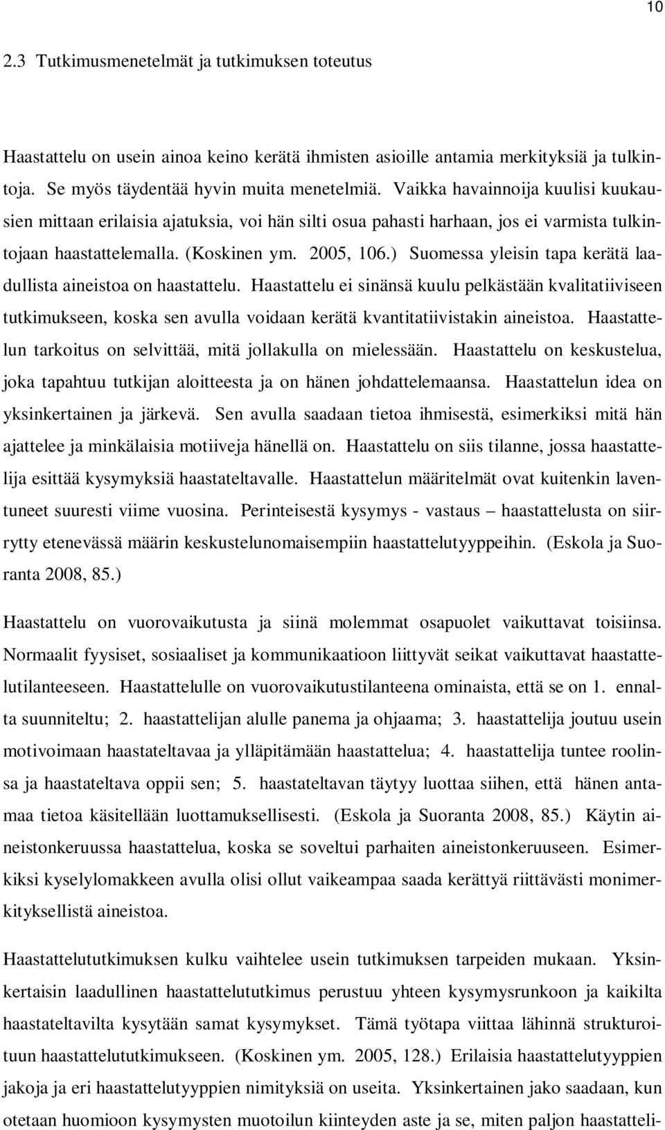 ) Suomessa yleisin tapa kerätä laadullista aineistoa on haastattelu.