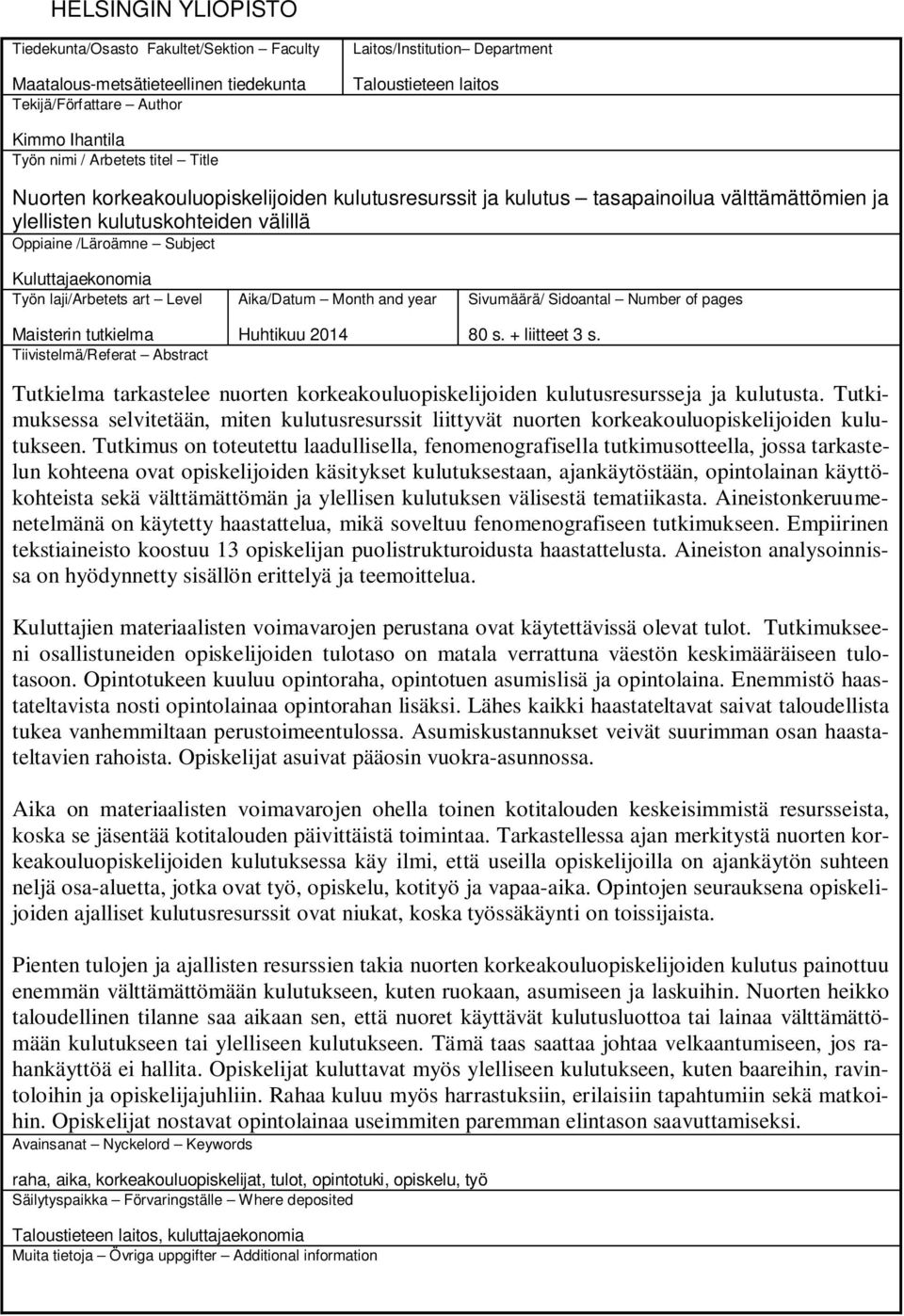 Kuluttajaekonomia Työn laji/arbetets art Level Maisterin tutkielma Tiivistelmä/Referat Abstract Aika/Datum Month and year Huhtikuu 2014 Sivumäärä/ Sidoantal Number of pages 80 s. + liitteet 3 s.