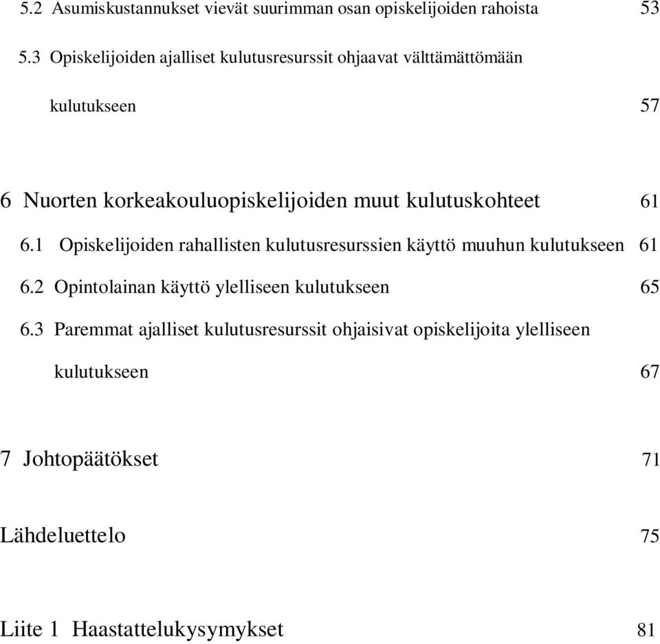 kulutuskohteet 61 6.1 Opiskelijoiden rahallisten kulutusresurssien käyttö muuhun kulutukseen 61 6.