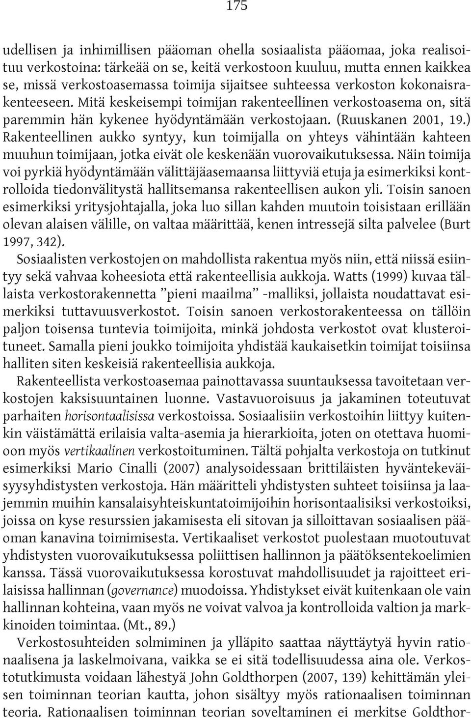 ) Rakenteellinen aukko syntyy, kun toimijalla on yhteys vähintään kahteen muuhun toimijaan, jotka eivät ole keskenään vuorovaikutuksessa.