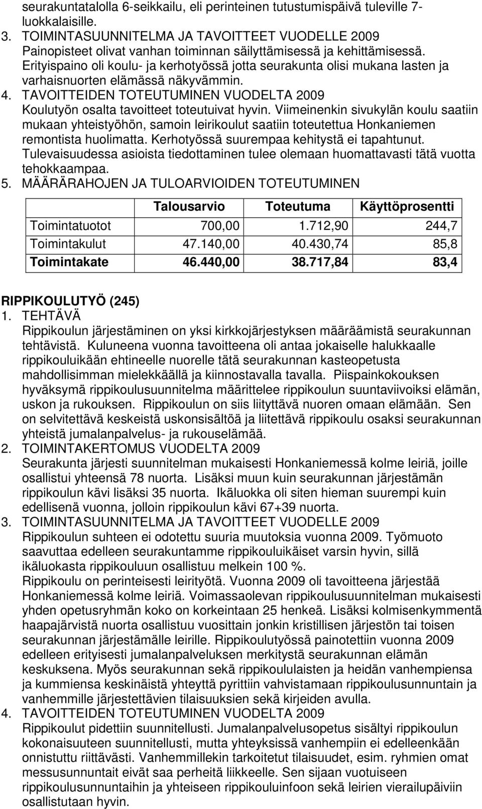 TAVOITTEIDEN TOTEUTUMINEN VUODELTA 2009 Koulutyön osalta tavoitteet toteutuivat hyvin.