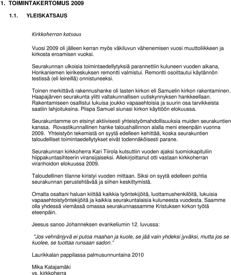 Toinen merkittävä rakennushanke oli lasten kirkon eli Samuelin kirkon rakentaminen. Haapajärven seurakunta ylitti valtakunnallisen uutiskynnyksen hankkeellaan.