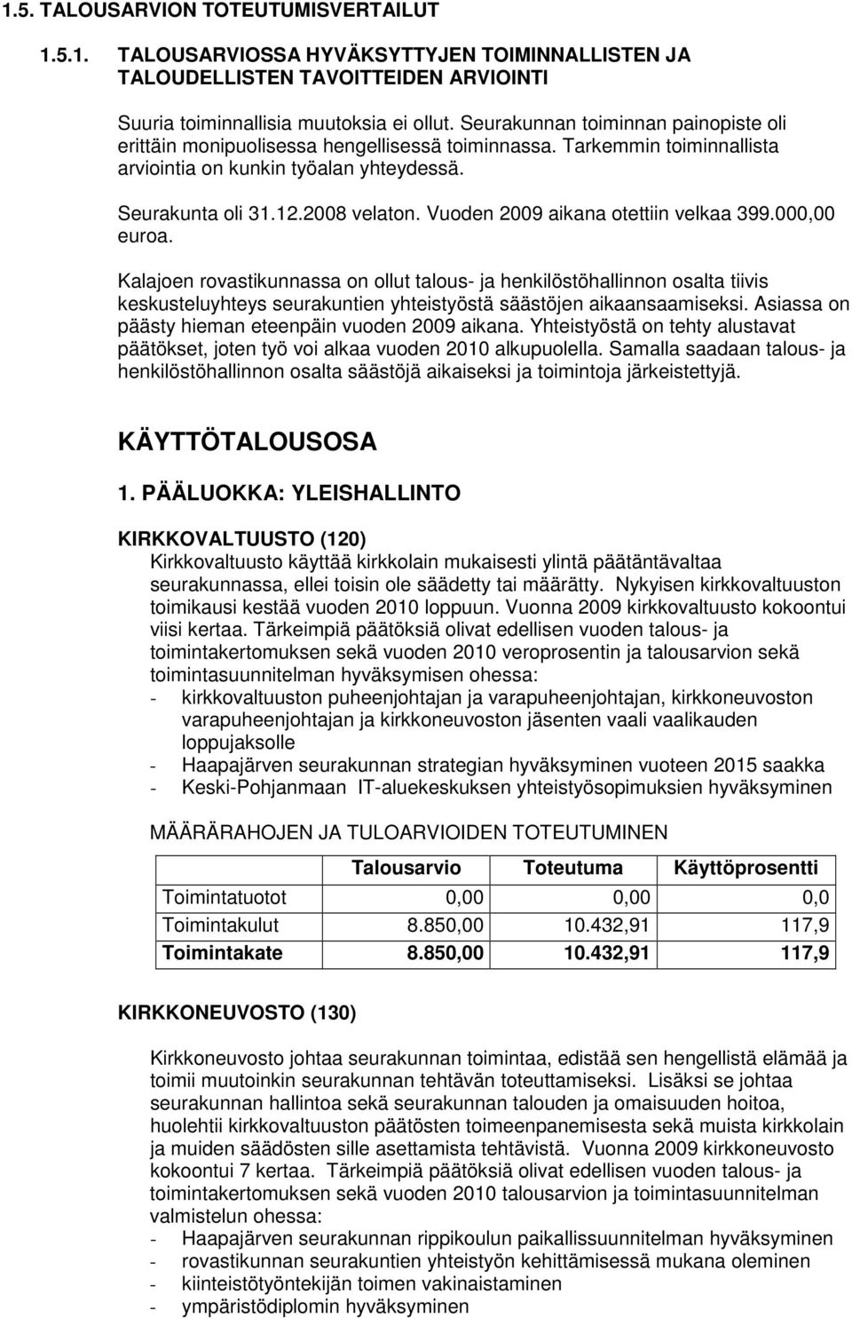 Vuoden 2009 aikana otettiin velkaa 399.000,00 euroa.