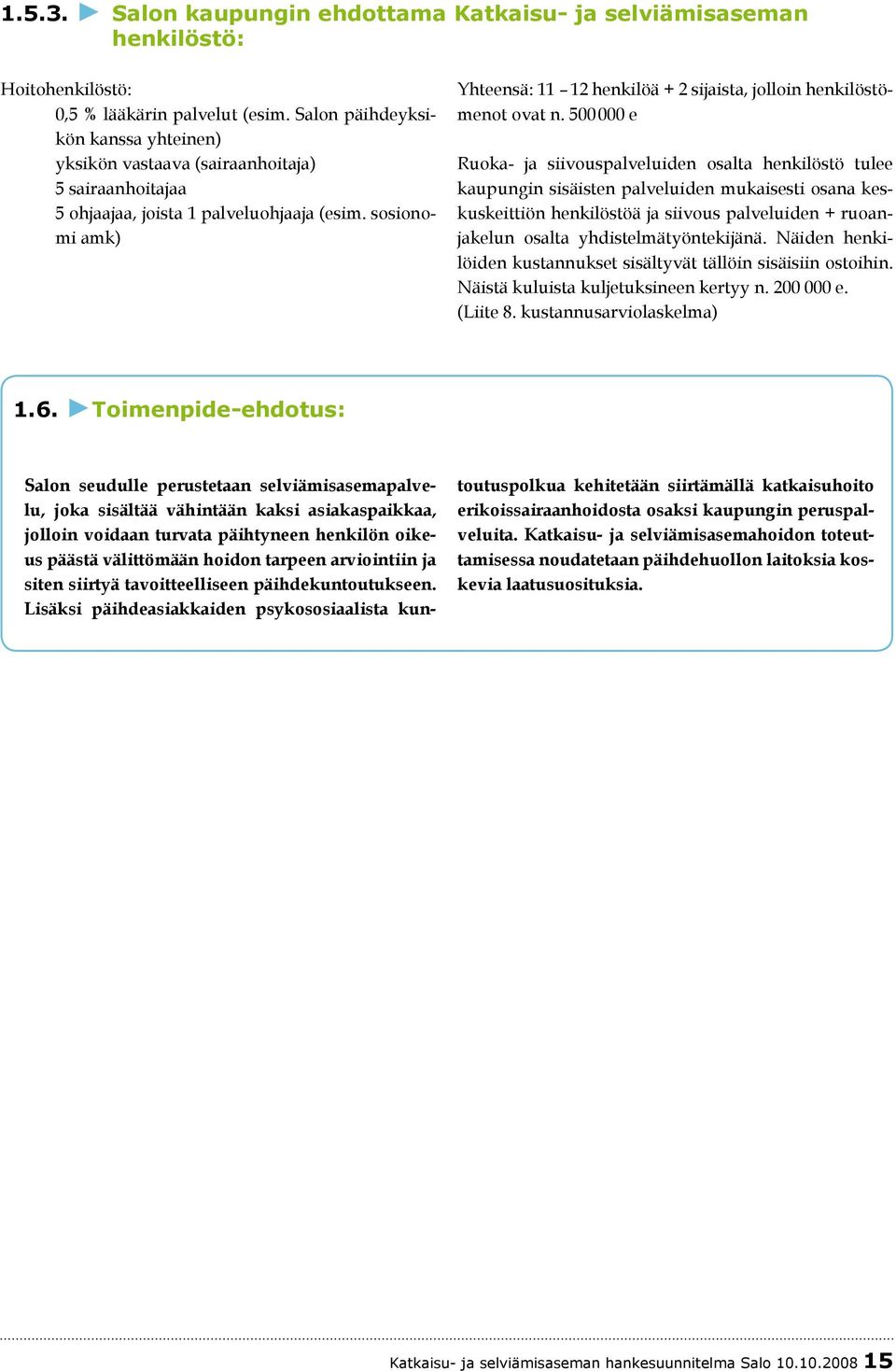 sosionomi amk) Yhteensä: 11 12 henkilöä + 2 sijaista, jolloin henkilöstömenot ovat n.