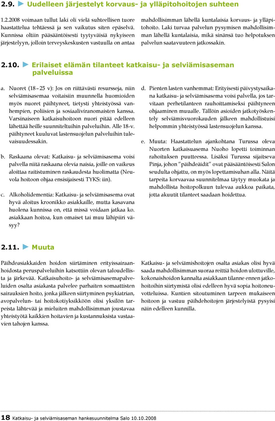 Laki turvaa palvelun pysymisen mahdollisimman lähellä kuntalaisia, mikä sinänsä tuo helpotuksen palvelun saatavuuteen jatkossakin. 2.10.