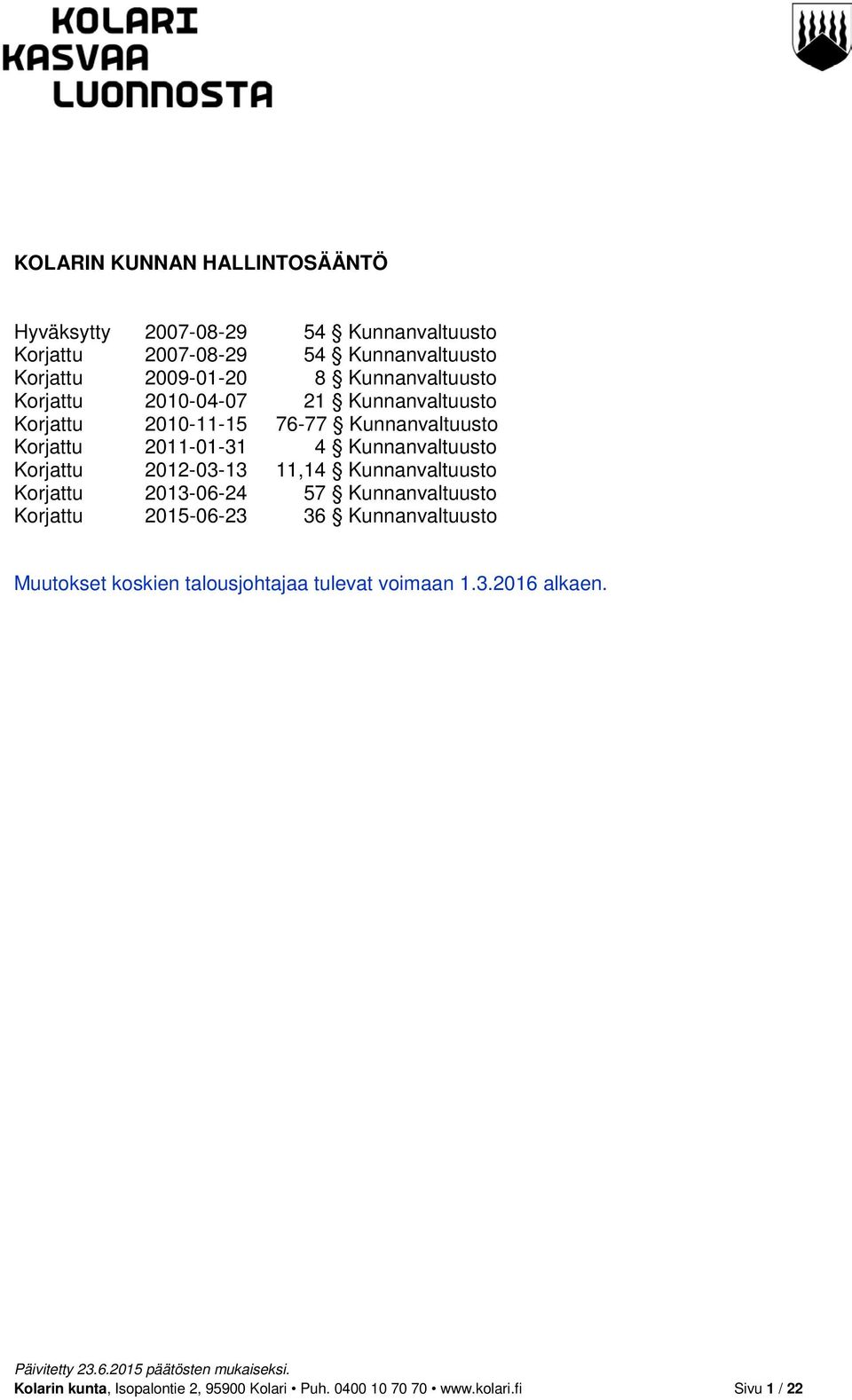 Korjattu 2012-03-13 11,14 Kunnanvaltuusto Korjattu 2013-06-24 57 Kunnanvaltuusto Korjattu 2015-06-23 36 Kunnanvaltuusto Muutokset