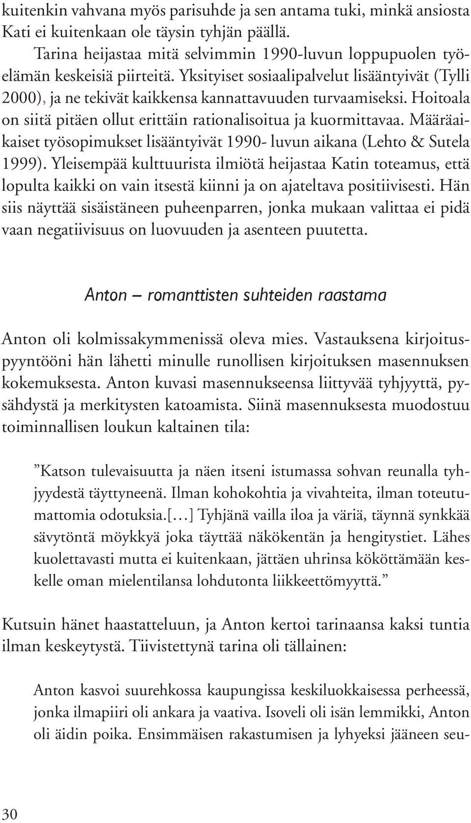 Määräaikaiset työsopimukset lisääntyivät 1990- luvun aikana (Lehto & Sutela 1999).