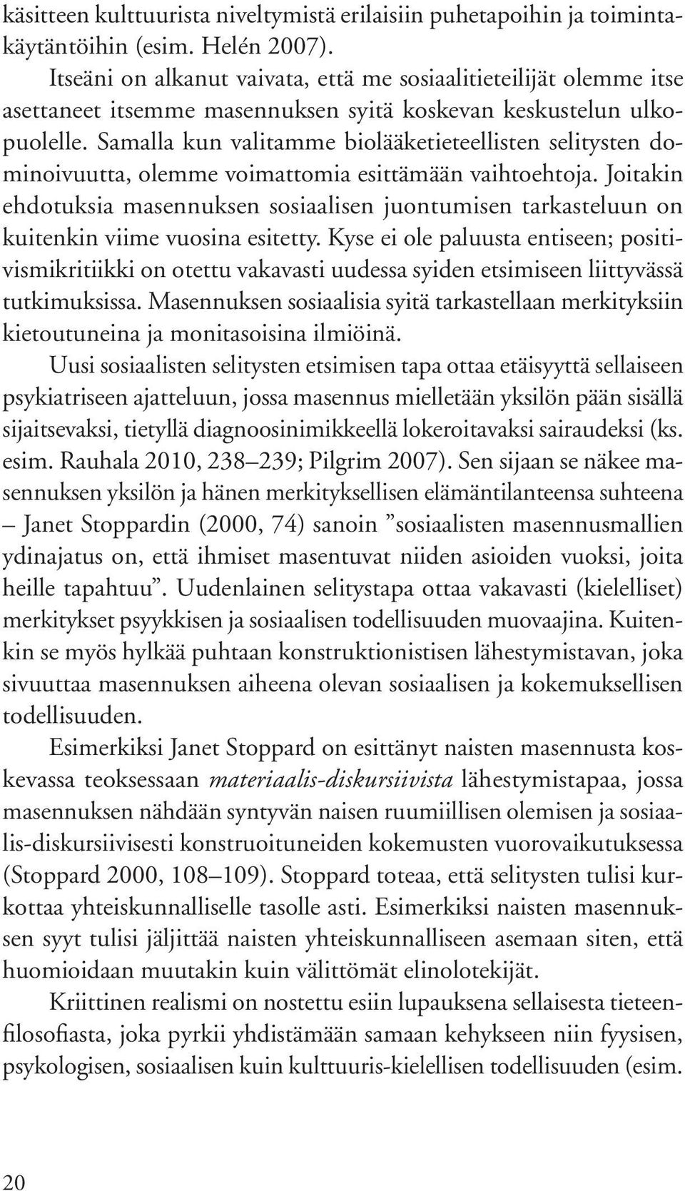 Samalla kun valitamme biolääketieteellisten selitysten dominoivuutta, olemme voimattomia esittämään vaihtoehtoja.
