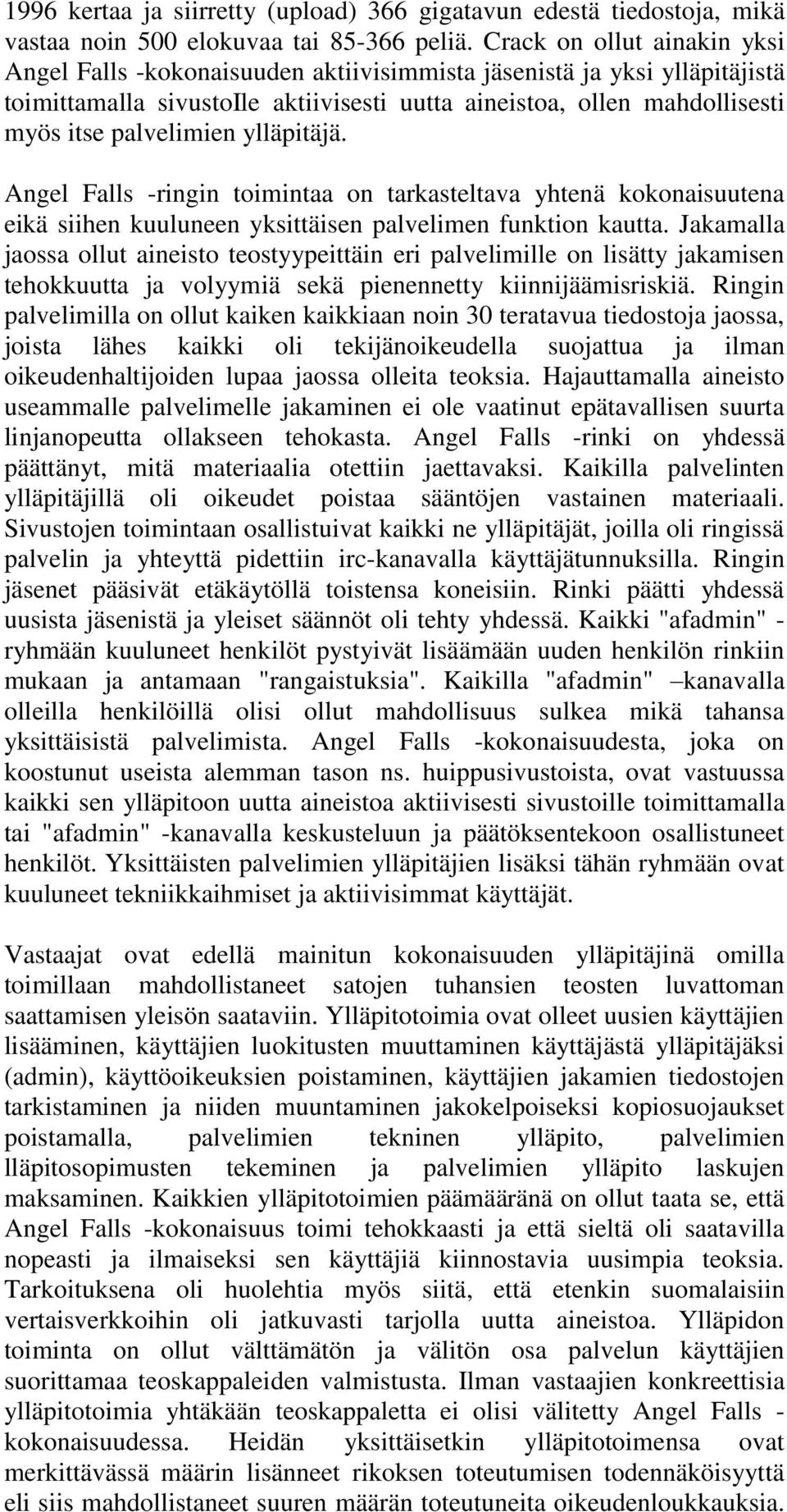 ylläpitäjä. Angel Falls -ringin toimintaa on tarkasteltava yhtenä kokonaisuutena eikä siihen kuuluneen yksittäisen palvelimen funktion kautta.