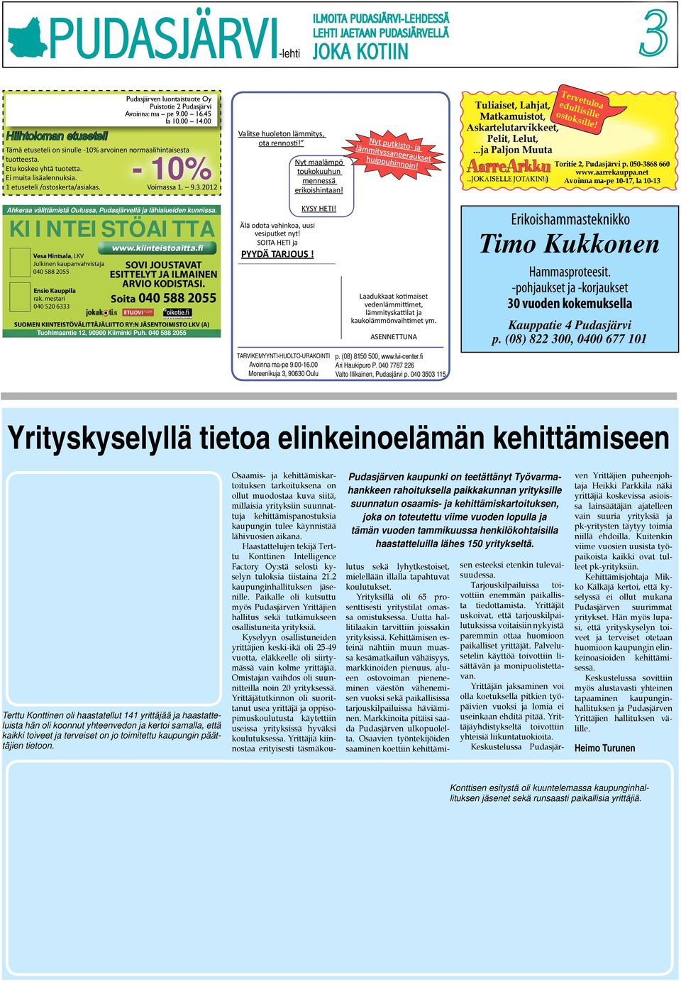 45 la 10.00 14.00-10% Tämä etuseteli on sinulle -10% arvoinen normaalihintaisesta tuotteesta. Etu koskee yhtä tuotetta. Ei muita lisäalennuksia. 1 etuseteli /ostoskerta/asiakas. Voimassa 1. 9.3.