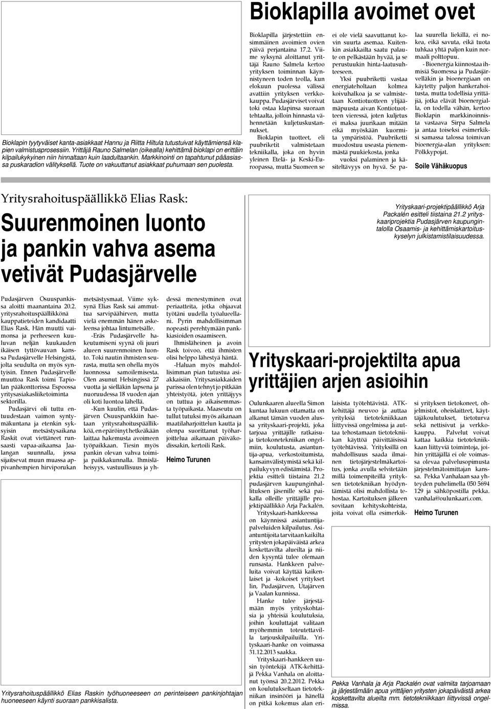 Tuote on vakuuttanut asiakkaat puhumaan sen puolesta. Bioklapilla järjestettiin ensimmäinen avoimien ovien päivä perjantaina 17.2.