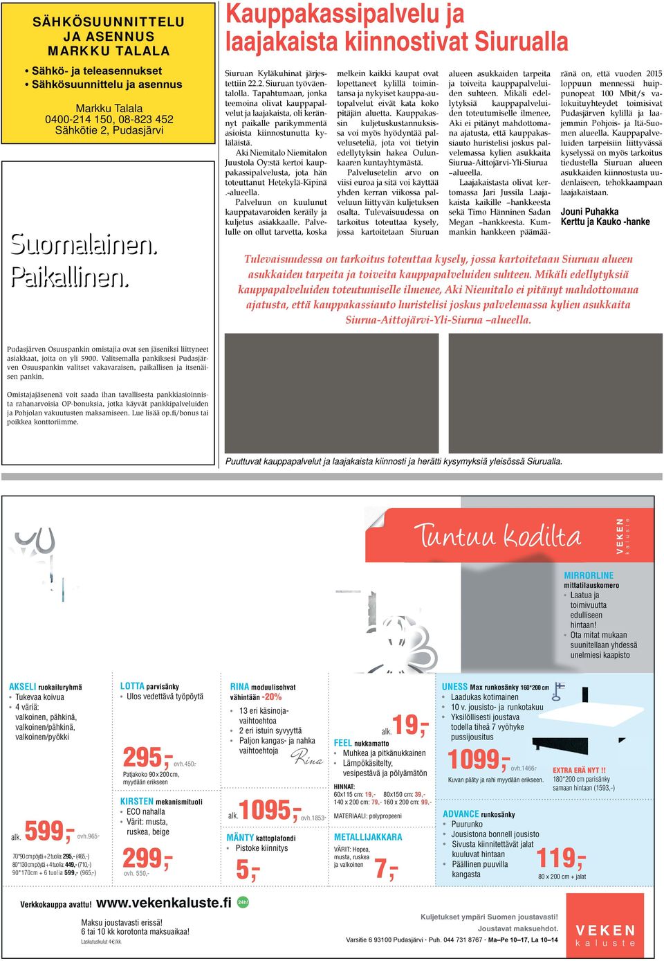 Paikallinen. Yhdessä hyvä tulee. Pudasjärven Osuuspankin omistajia ovat sen jäseniksi liittyneet asiakkaat, joita on yli 5900.