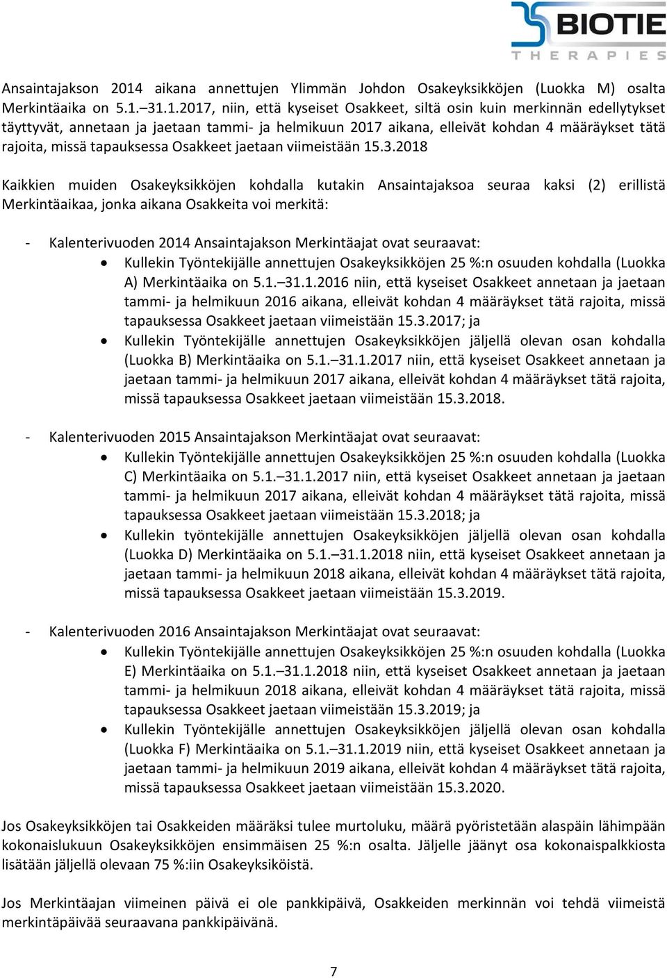 31.1.2017, niin, että kyseiset Osakkeet, siltä osin kuin merkinnän edellytykset täyttyvät, annetaan ja jaetaan tammi- ja helmikuun 2017 aikana, elleivät kohdan 4 määräykset tätä rajoita, missä