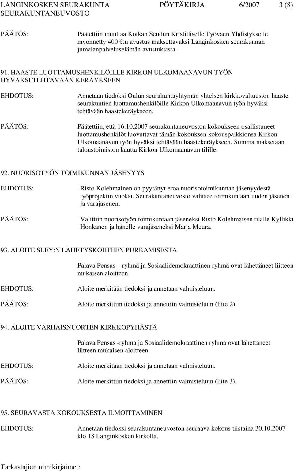 HAASTE LUOTTAMUSHENKILÖILLE KIRKON ULKOMAANAVUN TYÖN HYVÄKSI TEHTÄVÄÄN KERÄYKSEEN Annetaan tiedoksi Oulun seurakuntayhtymän yhteisen kirkkovaltuuston haaste seurakuntien luottamushenkilöille Kirkon