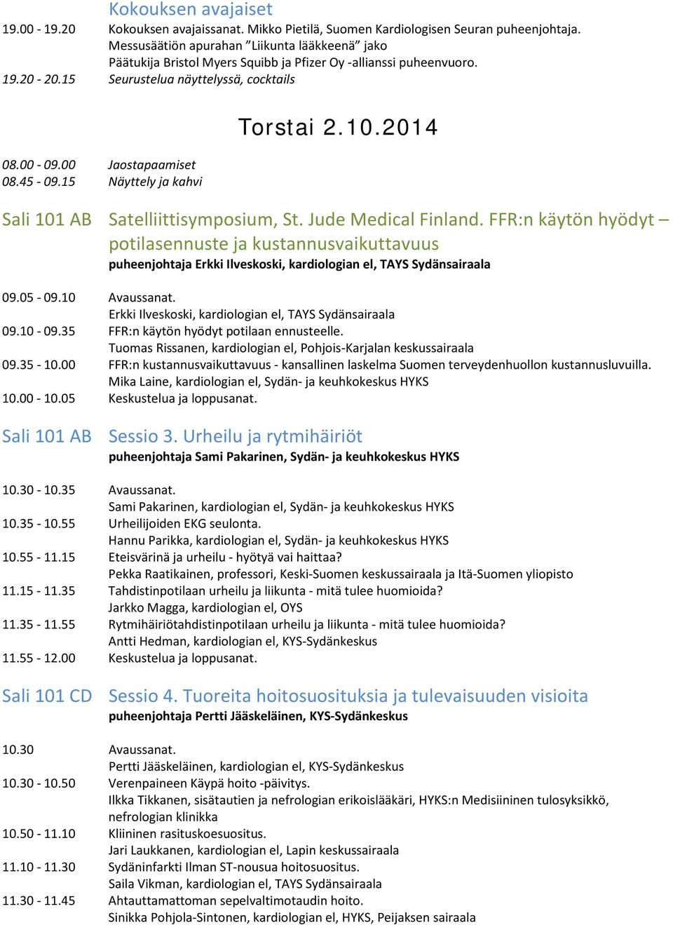 15 Torstai 2.10.2014 Sali 101 AB Satelliittisymposium, St. Jude Medical Finland.