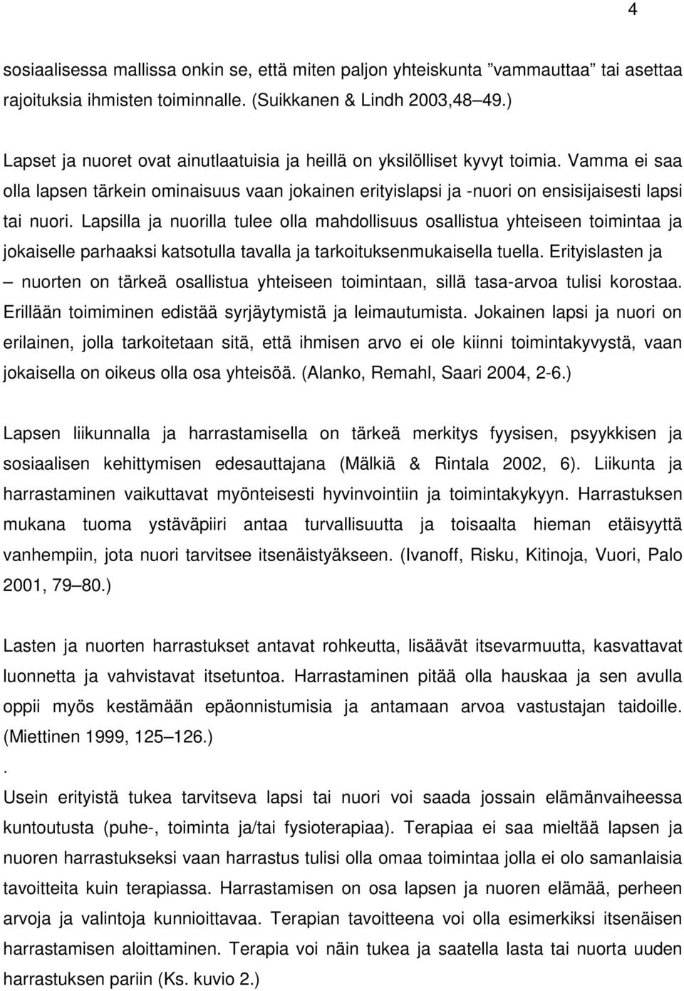 Lapsilla ja nuorilla tulee olla mahdollisuus osallistua yhteiseen toimintaa ja jokaiselle parhaaksi katsotulla tavalla ja tarkoituksenmukaisella tuella.