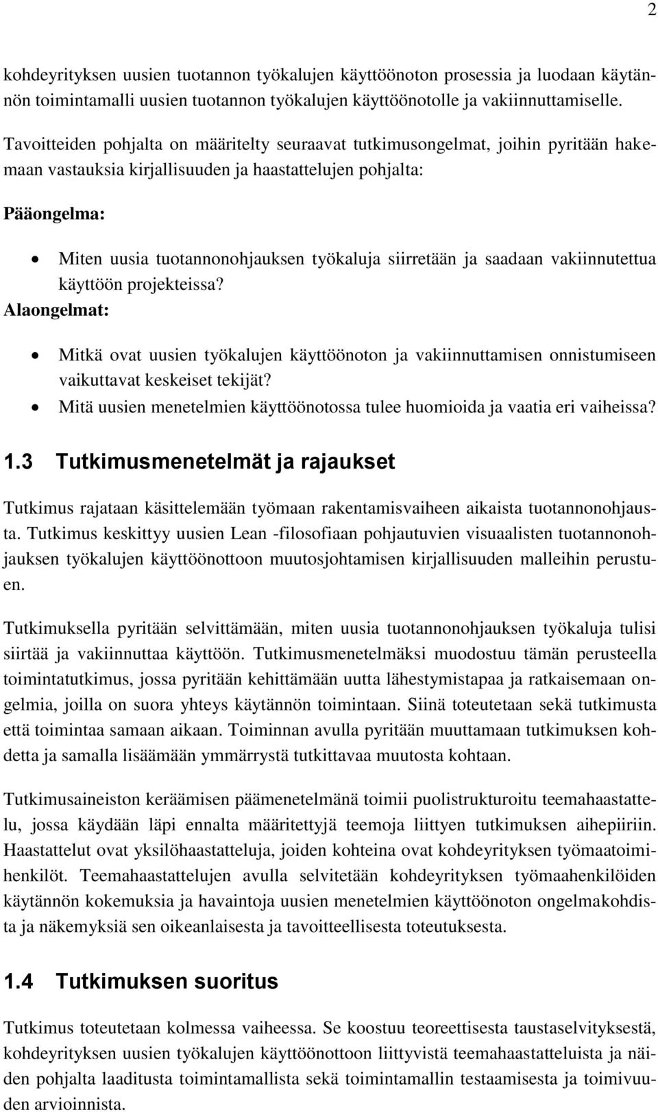 siirretään ja saadaan vakiinnutettua käyttöön projekteissa? Alaongelmat: Mitkä ovat uusien työkalujen käyttöönoton ja vakiinnuttamisen onnistumiseen vaikuttavat keskeiset tekijät?