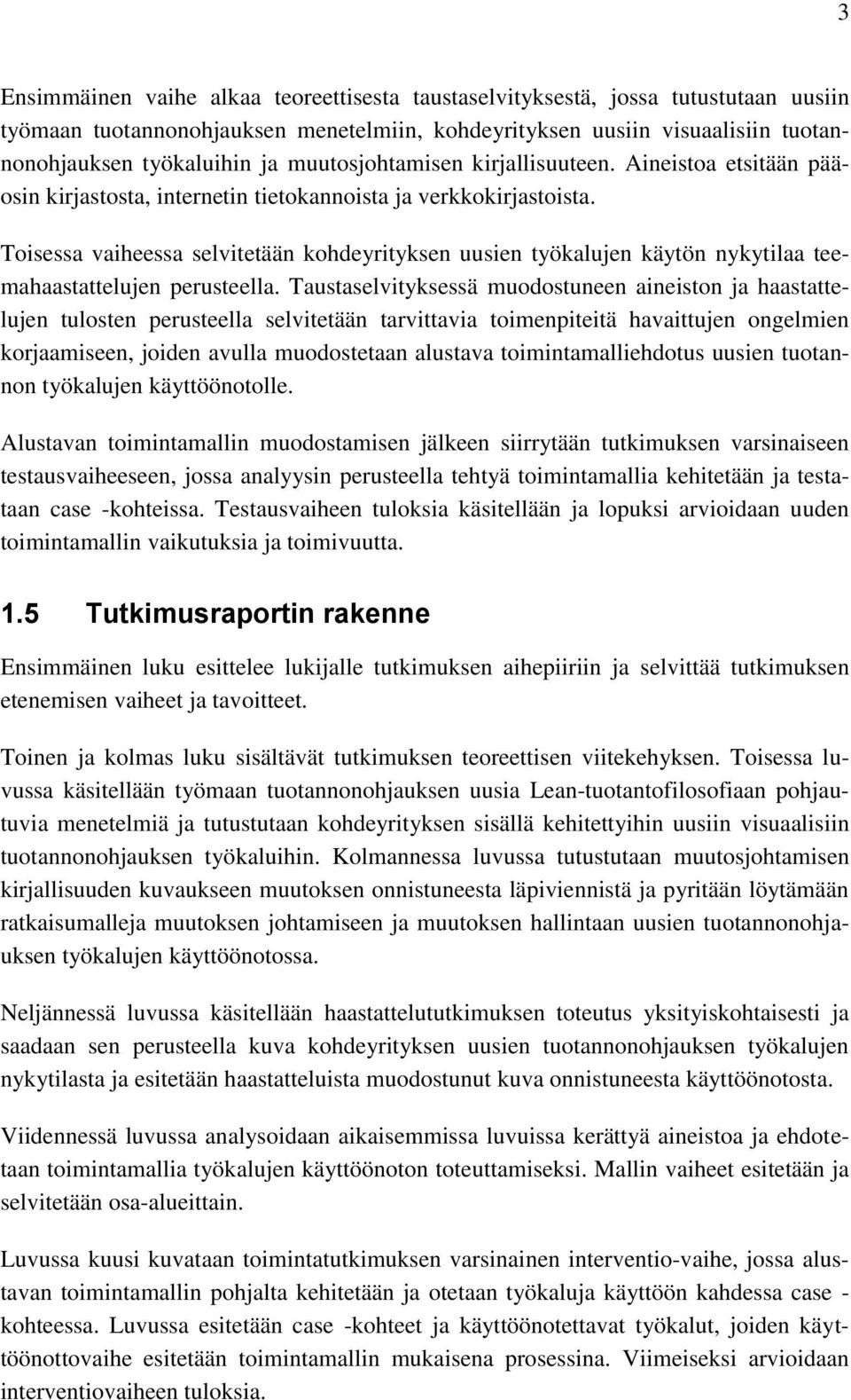 Toisessa vaiheessa selvitetään kohdeyrityksen uusien työkalujen käytön nykytilaa teemahaastattelujen perusteella.