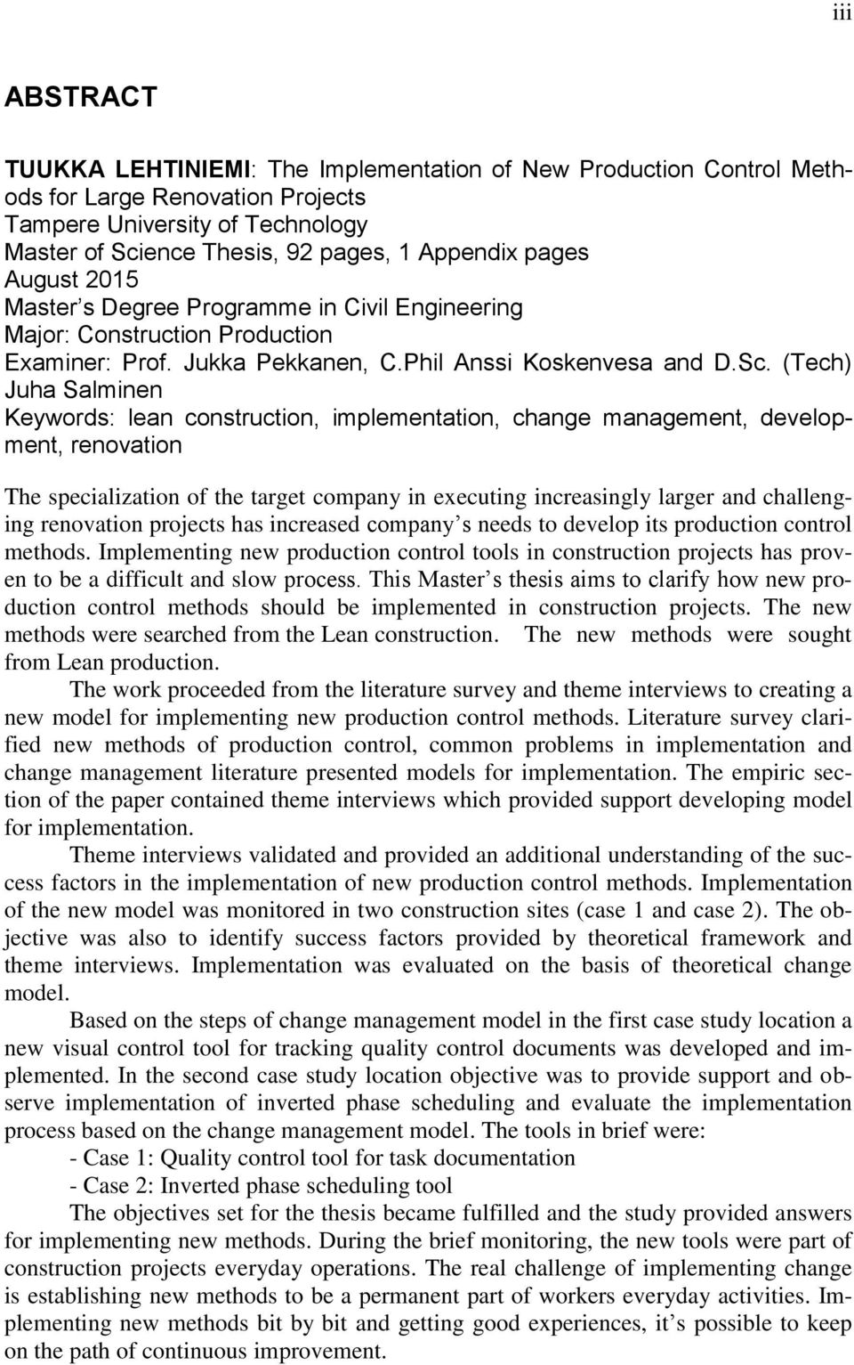 (Tech) Juha Salminen Keywords: lean construction, implementation, change management, development, renovation The specialization of the target company in executing increasingly larger and challenging