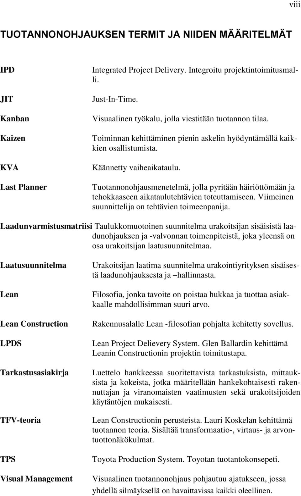 Tuotannonohjausmenetelmä, jolla pyritään häiriöttömään ja tehokkaaseen aikataulutehtävien toteuttamiseen. Viimeinen suunnittelija on tehtävien toimeenpanija.