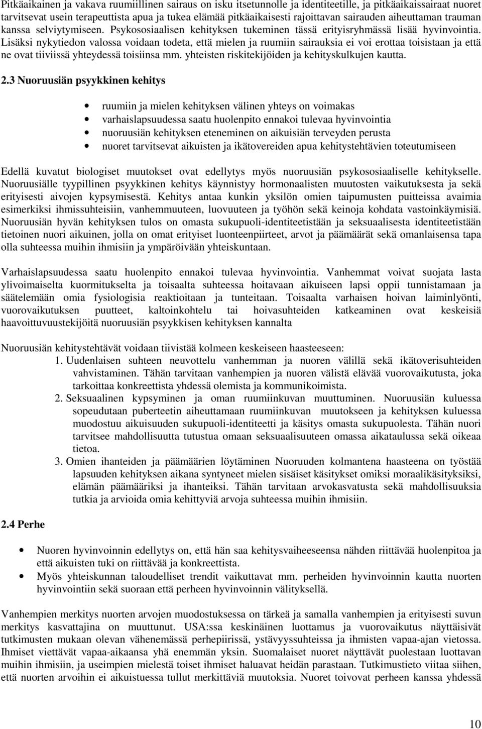 Lisäksi nykytiedon valossa voidaan todeta, että mielen ja ruumiin sairauksia ei voi erottaa toisistaan ja että ne ovat tiiviissä yhteydessä toisiinsa mm.