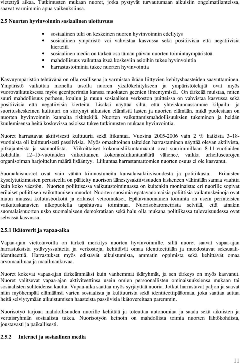 sosiaalinen media on tärkeä osa tämän päivän nuorten toimintaympäristöä mahdollisuus vaikuttaa itseä koskeviin asioihin tukee hyvinvointia harrastustoiminta tukee nuorten hyvinvointia Kasvuympäristön