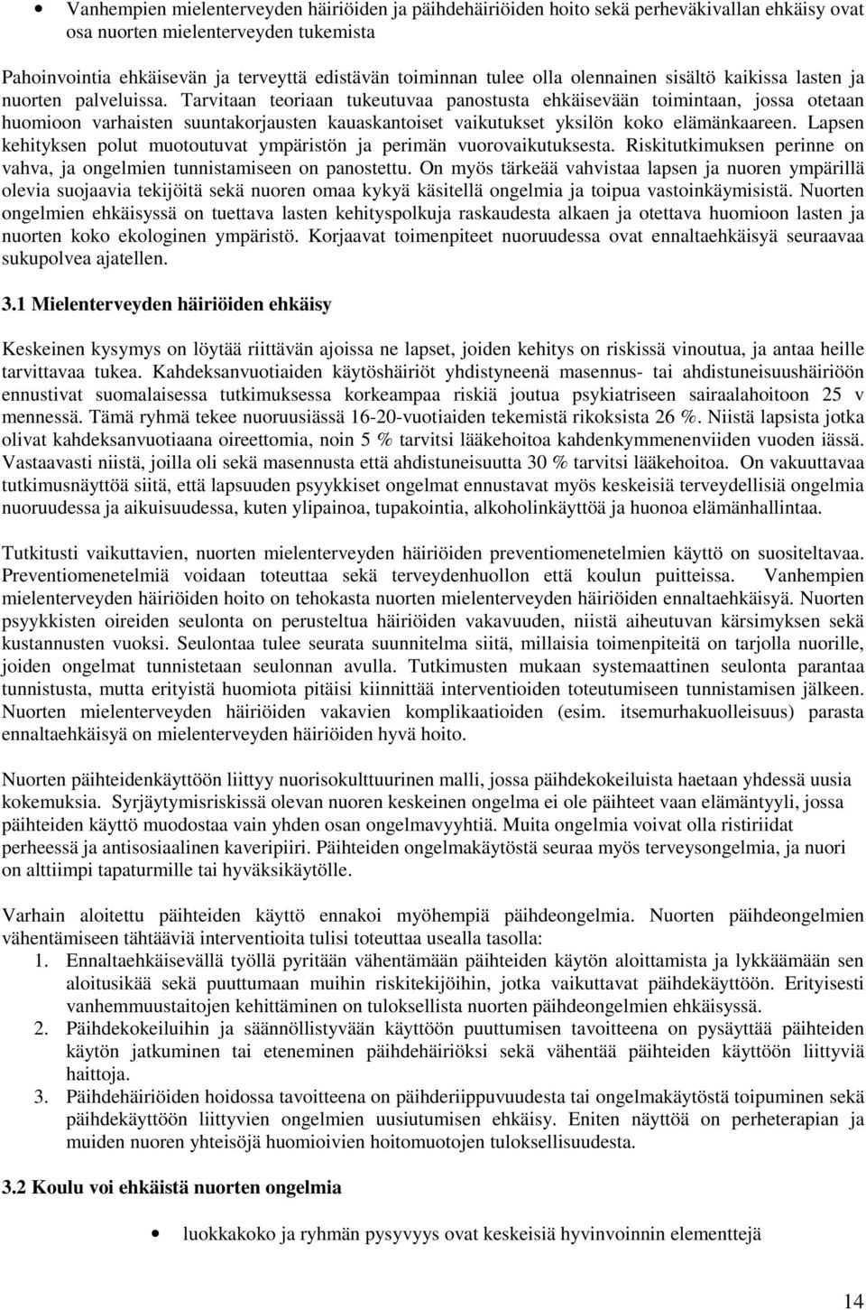 Tarvitaan teoriaan tukeutuvaa panostusta ehkäisevään toimintaan, jossa otetaan huomioon varhaisten suuntakorjausten kauaskantoiset vaikutukset yksilön koko elämänkaareen.