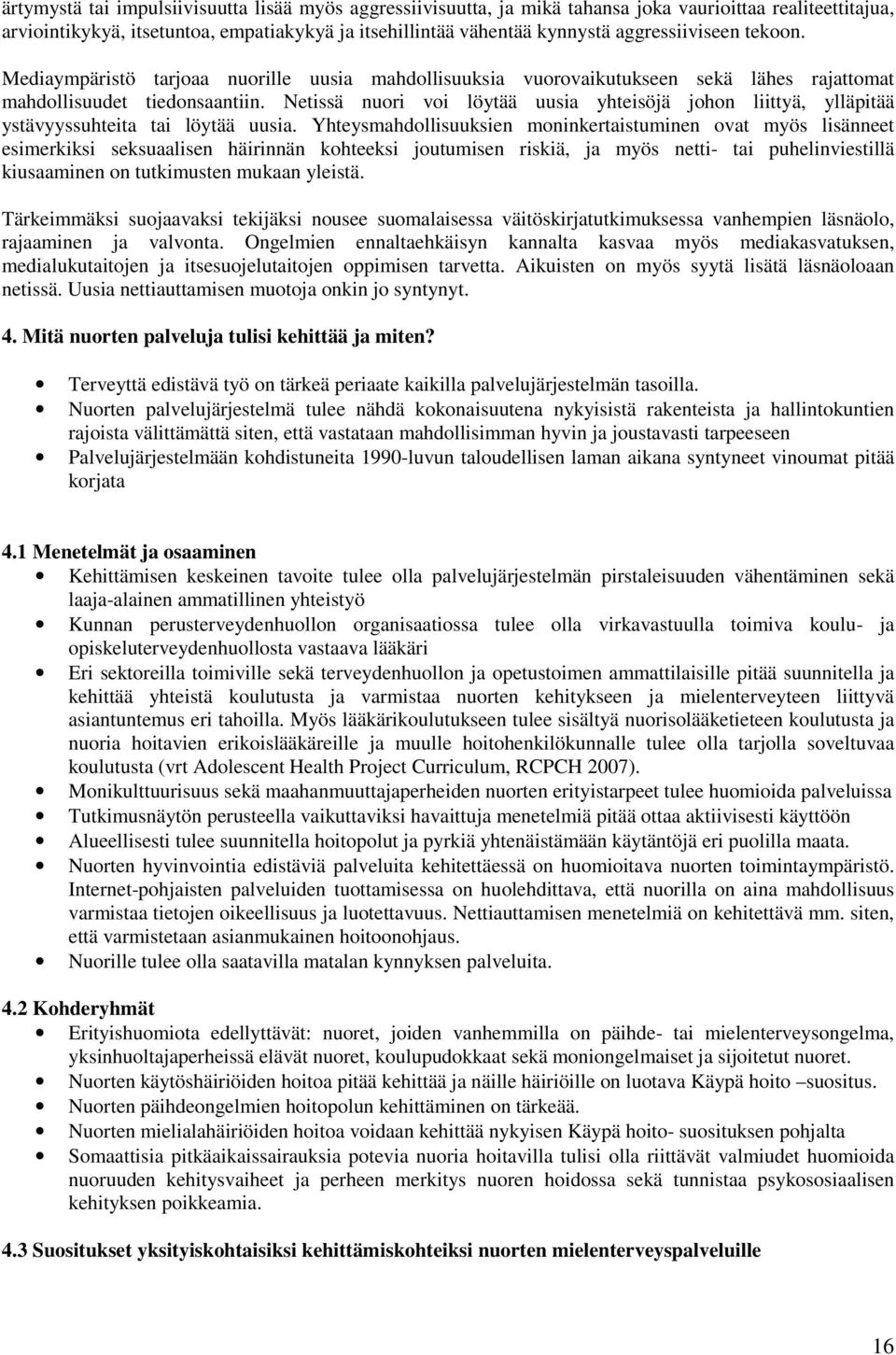 Netissä nuori voi löytää uusia yhteisöjä johon liittyä, ylläpitää ystävyyssuhteita tai löytää uusia.